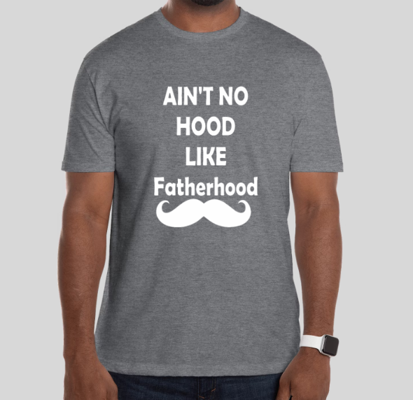 Ain't No Hood like Fatherhood