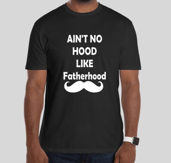 Ain't No Hood like Fatherhood